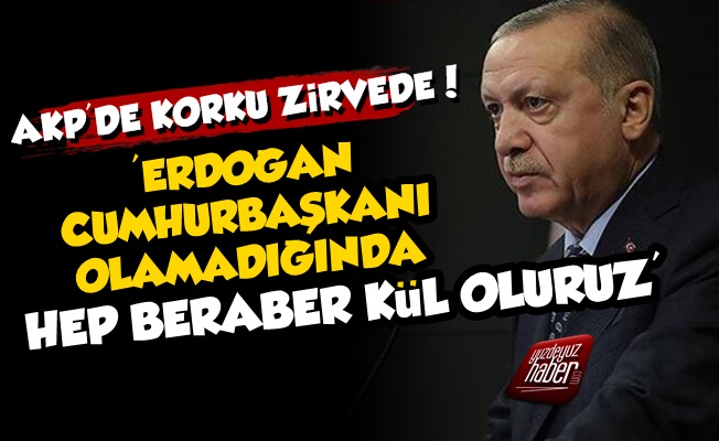 'Erdoğan Cumhurbaşkanı Olamazsa Kül Oluruz...'