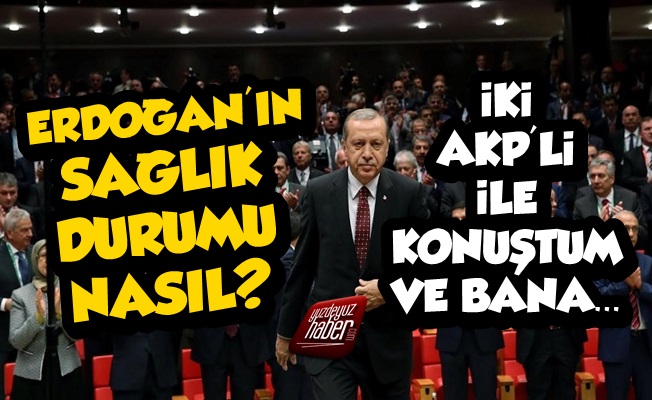 Erdoğan'ın Sağlık Durumu Nasıl, Çarpıcı Satırlar!