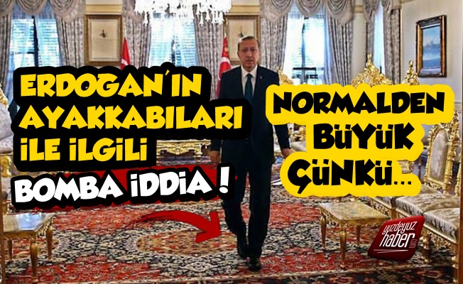 Erdoğan'ın Ayakkabıları İle İlgili Bomba İddia!