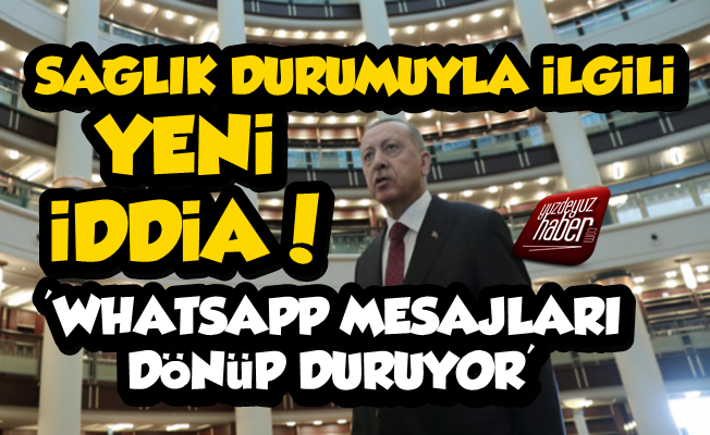 Erdoğan'ın Sağlık Durumu İle İlgili Yeni İddia!