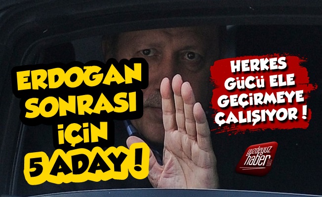Erdoğan Sonrası 5 Aday Kıyasıya Yarış İçinde!