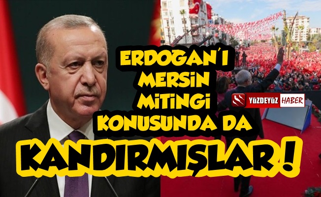 Erdoğan'ı Mersin Mitingi Konusunda da Kandırmışlar!