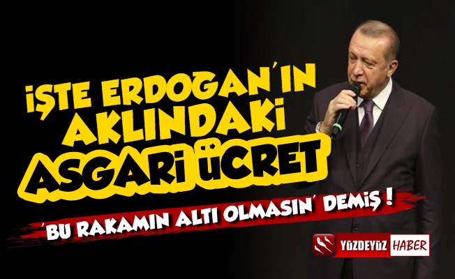 İşte Erdoğan'ın Kafasındaki Asgari Ücret Rakamı!