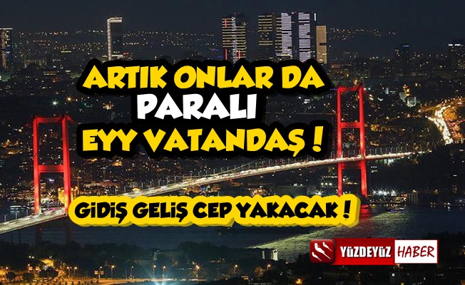 İstanbul'da Şehiriçi Köprüler de Paralı Oldu!