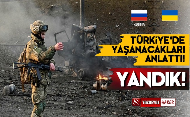 Rusya-Ukrayna Savaşının Türkiye'de Yaşatacaklarını Anlattı!