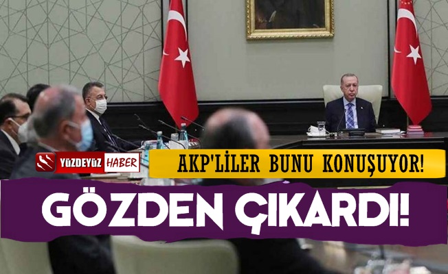 AKP'liler Bunu Konuşuyor, Erdoğan Gözden Çıkardı!