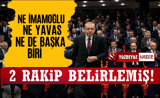 Erdoğan Seçim İçin Kendine 2 Rakip Belirlemiş!
