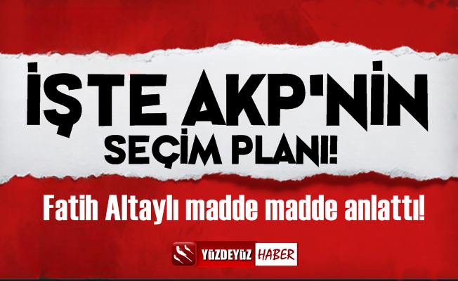 Fatih Altaylı, AKP'nin Seçim Planını Anlattı!