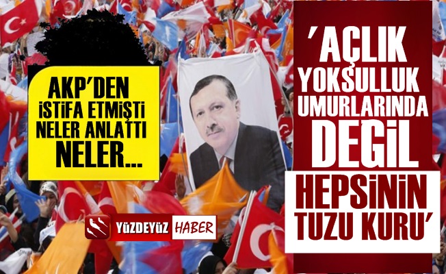 AKP'den İstifa Edip Anlattı: Hepsinin Tuzu Kuru...