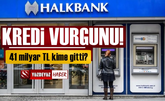 Halkbank'ta Kredi Vurgunu İddiası, '41 Milyar TL Kime Gitti'