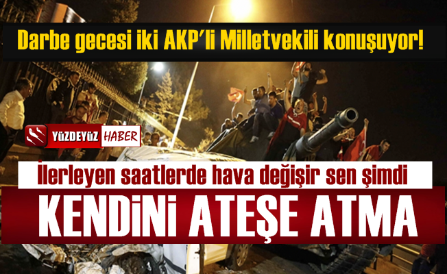 15 Temmuz'da AKP'li Milletvekili Arayıp 'Acele Etme' Demiş