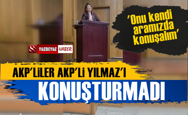 AKP'liler AKP'li Esra Yılmaz'ı Konuşturmadılar