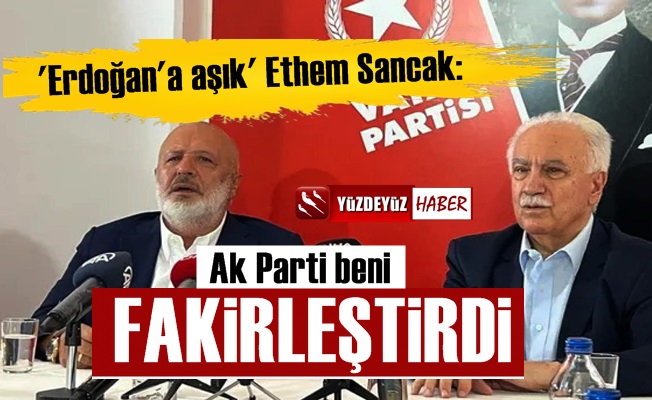 Ethem Sancak: AKP Beni Fakirleştirdi