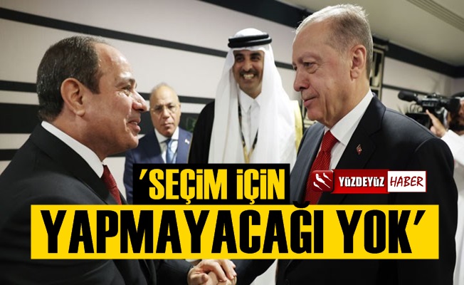 Erdoğan Sisi Görüşmesi: Seçim İçin Yapmayacağı Yok
