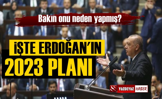 İşte Erdoğan'ın 2023 Planı