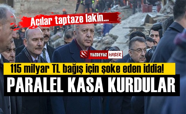 AKP 115 Milyar TL.'lik deprem bağışı için paralel kasa kurdu ve...