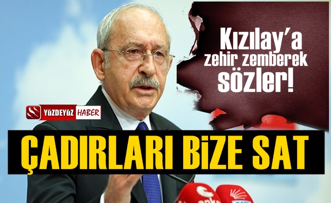 Kılıçdaroğlu: Kızılay çadırları bize sat, depremzedelere götüreceğiz