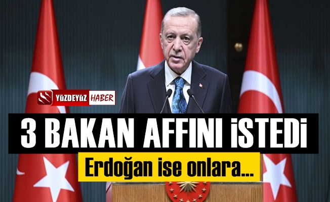 3 Bakan, Erdoğan'dan affını istedi