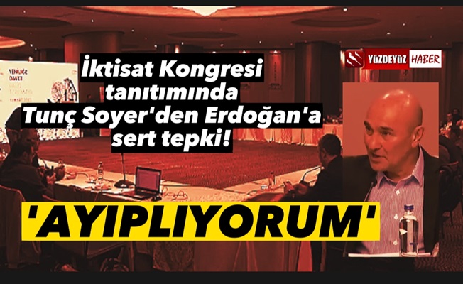 İzmir İktisat Kongresi tanıtımında Soyer'den Erdoğan'a tepki