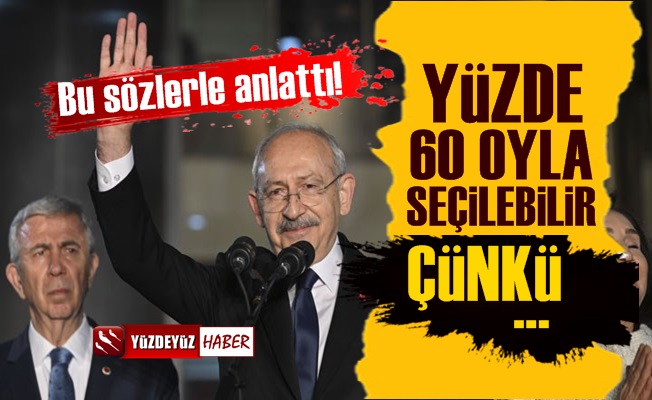 'Kemal Kılıçdaroğlu, yüzde 55-60 ile kazanabilir çünkü...'