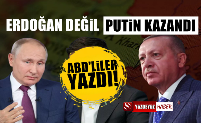 Dünyaca ünlü ABD'li gazeteden olay yorum: Erdoğan değil Putin kazandı'