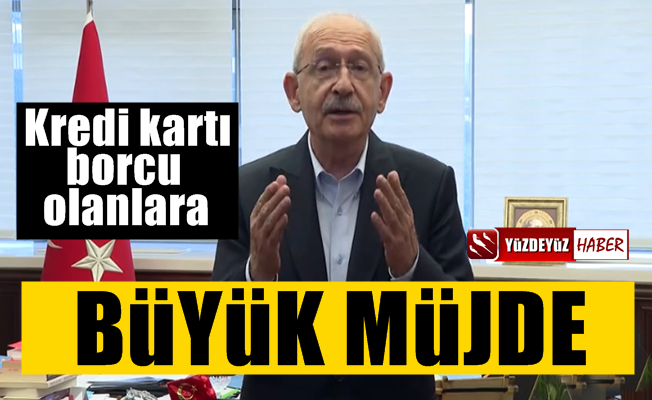 Kılıçdaroğlu'ndan kredi kartı borçlularına büyük müjde