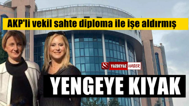 AKP'li vekilden yengesine büyük kıyak! Sahte diploma ile işe aldırmış