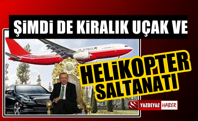 AKP'nin kiralık uçak ve helikopter masrafı dudak uçuklattı