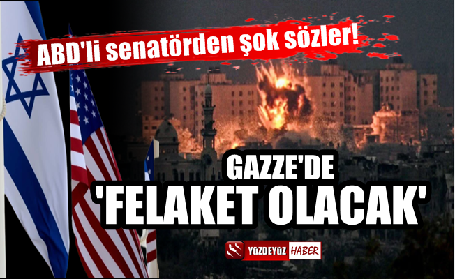 ABD'li Senatör: 'Gazze'de felaket olacak çünkü...'
