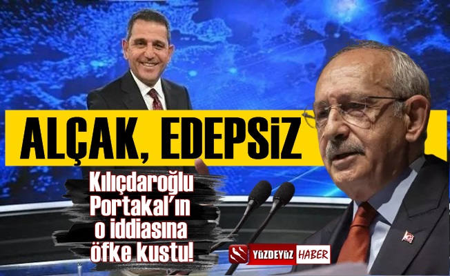 Kılıçdaroğlu, Fatih Portakal'a ateş püskürdü: Alçak...