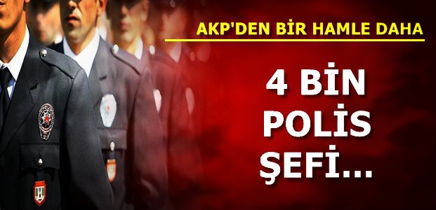 4 BİN POLİS ŞEFİ...