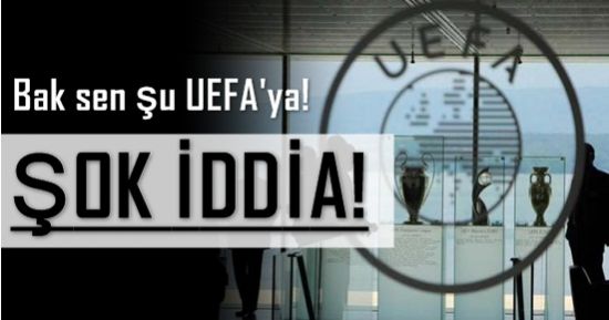 BAK SEN ŞU UEFA'YA!