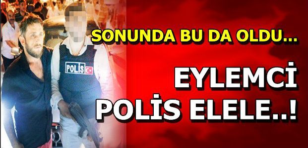EYLEMCİ POLİS ELELE...!
