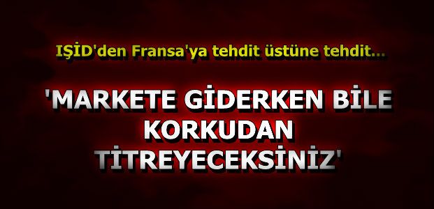FRANSA ŞOK'TA, IŞİD TEHDİTKAR...