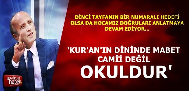 'KUR'AN'IN MABEDİ CAMİ DEĞİL OKULDUR'