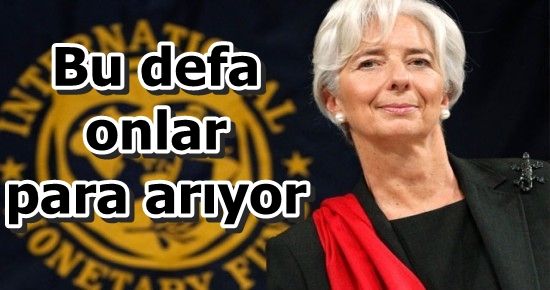 ŞAKA DEĞİL GERÇEK! IMF PARA ARIYOR...