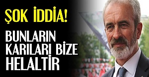 'BUNLARIN KARILARI BİZE HELALDİR'