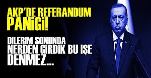 AKP'DE REFERANDUM PANİĞİ!..