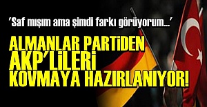 ALMANLAR, AKP'LİLERİ KOVMAYA HAZIRLANIYOR!
