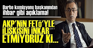 'AKP'NİN FETÖ'YLE İLİŞKİSİNİ İNKAR ETMİYORUZ'