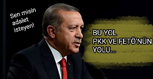 ADALET, PKK VE FETÖ'NÜN YOLUYMUŞ!