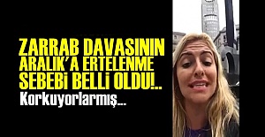ZARRAB DAVASI ARALIK'A NEDEN ERTELENDİ!..