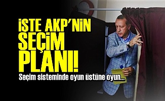 AKP'NİN SEÇİM PLANI BELLİ OLDU!