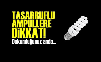 TASARRUFLU AMPÜLLERE DİKKAT!