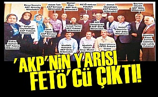 'AKP'NİN YARISI FETÖ'CÜ ÇIKTI'
