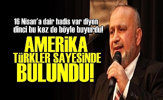 'AMERİKA TÜRKLER SAYESİNDE BULUNDU'