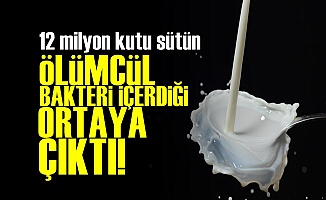 SÜTTE 'ÖLÜMCÜL BAKTERİ' ŞOKU!..