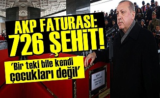 AKP FATURASI: 726 ŞEHİT! HEPSİ DE HALK ÇOCUĞU...