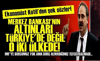 ŞOK! MERKEZ BANKASI'NIN ALTINLARI TÜRKİYE'DE DEĞİL!