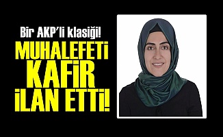 AKP'Lİ BAŞKAN MUHALEFETİ 'KAFİR' İLAN ETTİ!